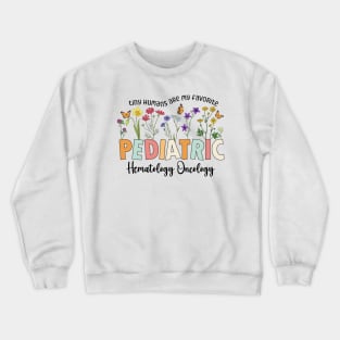 Funny Pediatric Hematology Oncology Nurse Pediatric Hem/Onc nurse Crewneck Sweatshirt